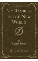 My Rambles in the New World (Classic Reprint)