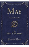 May: Or, Grandpapa's Pet (Classic Reprint)