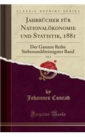 Jahrbücher Für Nationalökonomie Und Statistik, 1881, Vol. 3: Der Ganzen Reihe Siebenunddreissigster Band (Classic Reprint)(German)