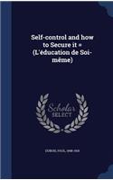 Self-control and how to Secure it = (L'éducation de Soi-même)