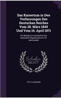 Das Kaisertum in Den Verfassungen Des Deutschen Reiches Vom 28. März 1849 Und Vom 16. April 1871