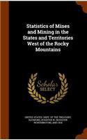 Statistics of Mines and Mining in the States and Territories West of the Rocky Mountains: (English)