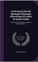 Creta Sacra Sive De Episcopis Utriusque Ritus Graeci Et Latini In Insula Cretae: Accedit Series Praesidum Venetorum Inlustrata, Volume 1