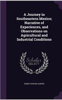 A Journey in Southeastern Mexico; Narrative of Experiences, and Observations on Agricultural and Industrial Conditions