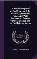 On the Development of the Skeleton of the Tuatara, Sphenodon Punctatis; With Remarks on the egg, on the Hatching, and on the Hatched Young
