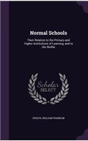 Normal Schools: Their Relation to the Primary and Higher Institutions of Learning, and to the Welfar