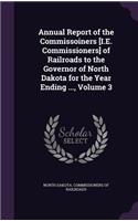 Annual Report of the Commissoiners [I.E. Commissioners] of Railroads to the Governor of North Dakota for the Year Ending ..., Volume 3
