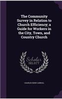 The Community Survey in Relation to Church Efficiency; A Guide for Workers in the City, Town, and Country Church