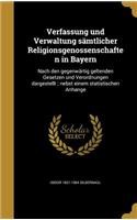 Verfassung und Verwaltung sämtlicher Religionsgenossenschaften in Bayern: Nach den gegenwärtig geltenden Gesetzen und Verordnungen dargestellt; nebst einem statistischen Anhange