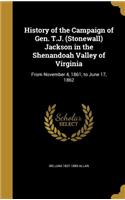 History of the Campaign of Gen. T.J. (Stonewall) Jackson in the Shenandoah Valley of Virginia