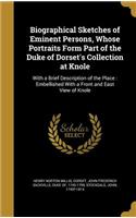 Biographical Sketches of Eminent Persons, Whose Portraits Form Part of the Duke of Dorset's Collection at Knole