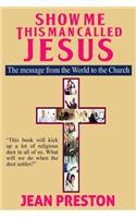 Show Me This Man Called Jesus: The message from the World to the Church(English)