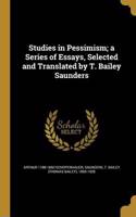 Studies in Pessimism; A Series of Essays, Selected and Translated by T. Bailey Saunders