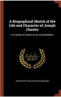 Biographical Sketch of the Life and Character of Joseph Charles