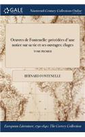 Oeuvres de Fontenelle: Precedees D'Une Notice Sur Sa Vie Et Ses Ouvrages: Eloges; Tome Premier