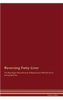 Reversing Fatty Liver the Raw Vegan Detoxification & Regeneration Workbook for Curing Patients