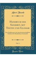 Handbuch Des Sanskrit, Mit Texten Und Glossar, Vol. 1: Eine Einführung in Das Sprachwissenschaftliche Studium Des Altindischen; Grammatik (Classic Reprint)