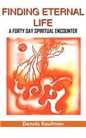 Finding Eternal Life: A Forty Day Spiritual Encounter