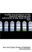 Twelfth Annual Report of the Board of Mediation and Arbitration of the State of New York