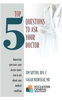 Top 5 Questions to ask Your Doctor: Important questions your doctor wants you to ask about your medical condition