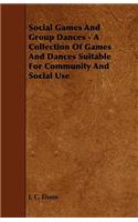 Social Games And Group Dances - A Collection Of Games And Dances Suitable For Community And Social Use