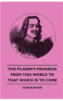 Pilgrim's Progress - From This World to That Which Is to Come