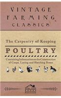 The Carpentry of Keeping Poultry - Containing Information on the Construction of Coops, Laying and Hatching Boxes