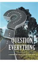 Question Everything