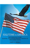 Halftime in America: The Challenge Years: Fighting to Stop Progressive Tyranny in the United States