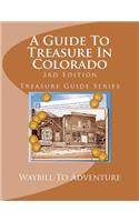 Guide To Treasure In Colorado, 3rd Edition