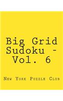 Big Grid Sudoku - Vol. 6: Fun, Large Grid Sudoku Puzzles