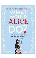 What Would Alice Do?: Advice for the Modern Woman