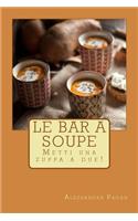 Le Bar a Soupe: Metti una zuppa a due!