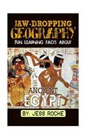 Jaw-Dropping Geography: Fun Learning Facts about Ancient Egypt: Illustrated Fun Learning for Kids