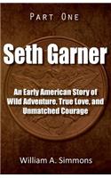 Seth Garner: Part 1: An Early American Story of Wild Adventure, True Love, and Unmatched Courage