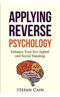 Applying Reverse Psychology - Enhance Your Sex Appeal and Social Standing