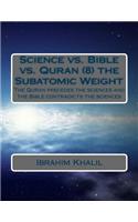 Science vs. Bible vs. Quran (8) the Subatomic Weight