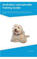 Australian Labradoodle Training Guide Australian Labradoodle Training Includes: Australian Labradoodle Tricks, Socializing, Housetraining, Agility, Obedience, Behavioral Training and More