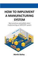 How to implement a manufacturing system