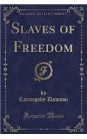 Slaves of Freedom (Classic Reprint)