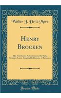 Henry Brocken: His Travels and Adventures in the Rich, Strange, Scarce-Imaginable Regions of Romance (Classic Reprint)