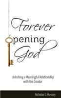 Forever Opening God: Unlocking a Meaningful Relationship with the Creator