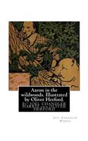 Aaron in the wildwoods. Illustrated by Oliver Herford. By