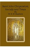 Saint John Chrysostom, his Life and Times