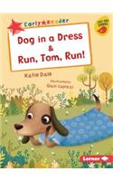 Dog in a Dress & Run, Tom, Run!