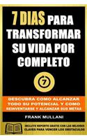 7 Dias Para Transformar su Vida Por Completo: Descubra Como Alcanzar Todo su Potencial y Como Reinventarse y Alcanzar sus Metas(5 Pensamiento Positivo)
