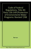 Code of Federal Regulations, Title 40: Parts 136-149 (Protection of Environment) Water Programs: Revised 7/08