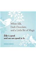 White Silk, Dark Chocolate, and a Little Bit of Magic