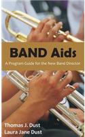 Band AIDS: A Program Guide for the New Band Director