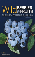 Wild Berries & Fruits Field Guide of Minnesota, Wisconsin & Michigan: (Wild Berries & Fruits Identification Guides)
